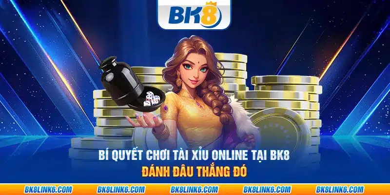 Bí quyết chơi tài xỉu online tại BK8: Đánh đâu thắng đó