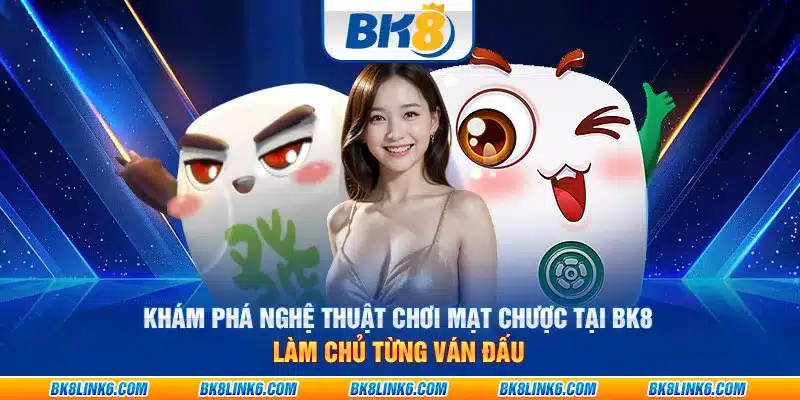 Khám phá nghệ thuật chơi mạt chược tại BK8: Làm chủ từng ván đấu