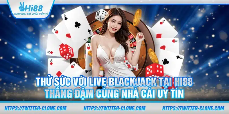 Thử sức với Live Blackjack tại Hi88 – Thắng đậm cùng nhà cái uy tín