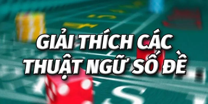 Tổng hợp các thuật ngữ phổ biến trong lô đề