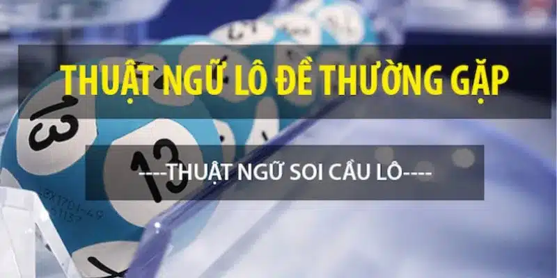 Hướng dẫn cách sử dụng thuật ngữ lô đề để dự đoán kết quả