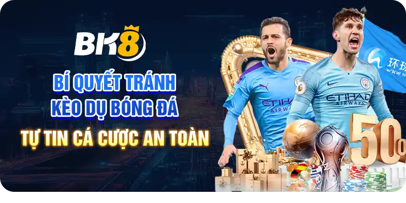 Bí quyết tránh kèo dụ bóng đá – Tự tin cá cược an toàn